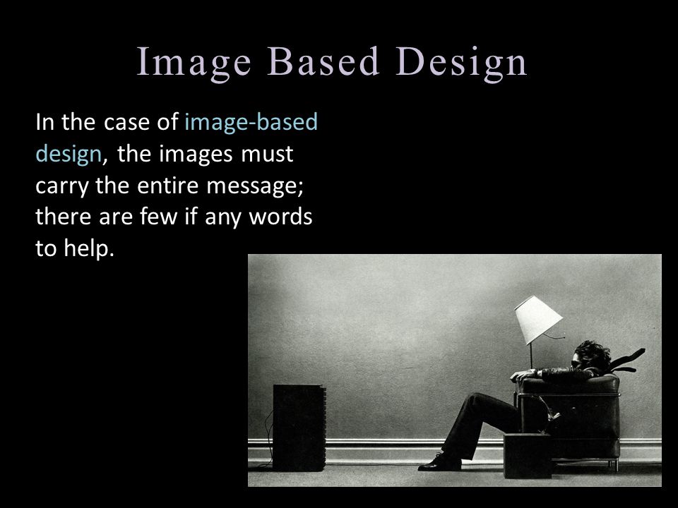 Image Based Design In the case of image-based design, the images must carry the entire message; there are few if any words to help.