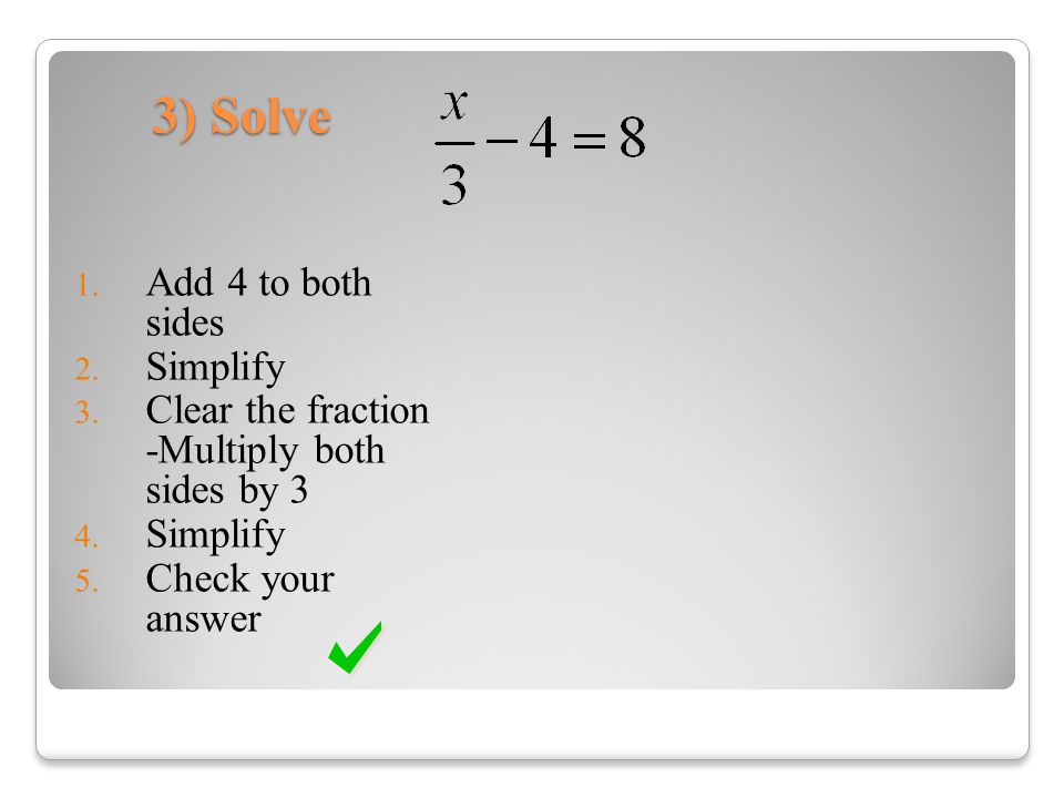 3) Solve Add 4 to both sides Simplify