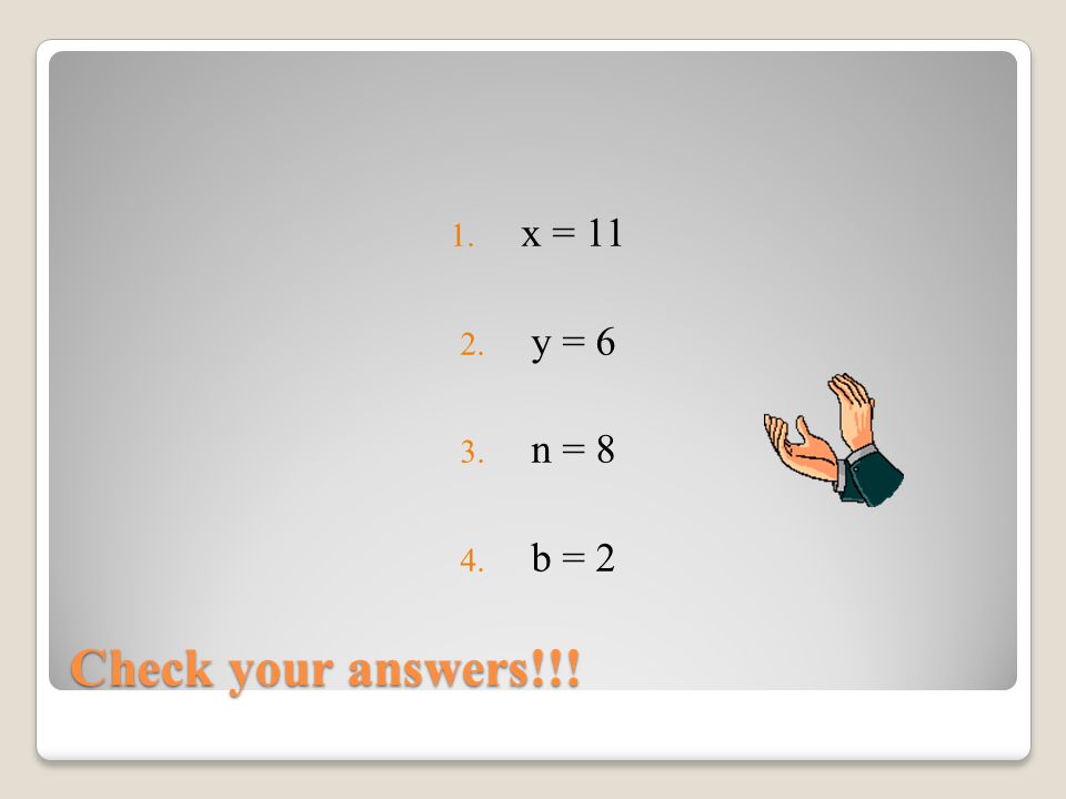 x = 11 y = 6 n = 8 b = 2 Check your answers!!!