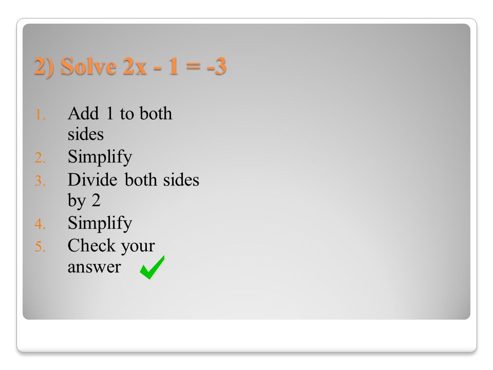 2) Solve 2x - 1 = -3 Add 1 to both sides Simplify