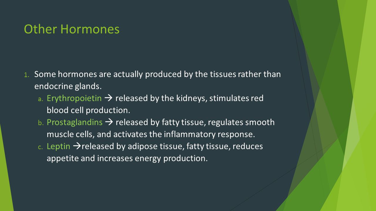 Other Hormones Some hormones are actually produced by the tissues rather than endocrine glands.