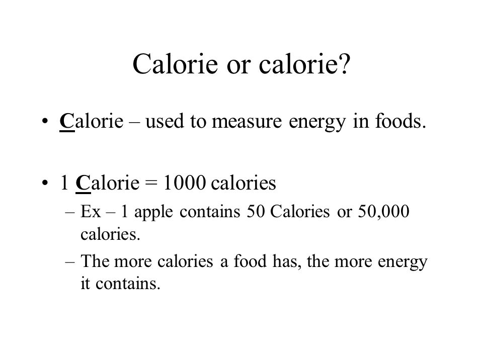 Calorie or calorie Calorie – used to measure energy in foods.