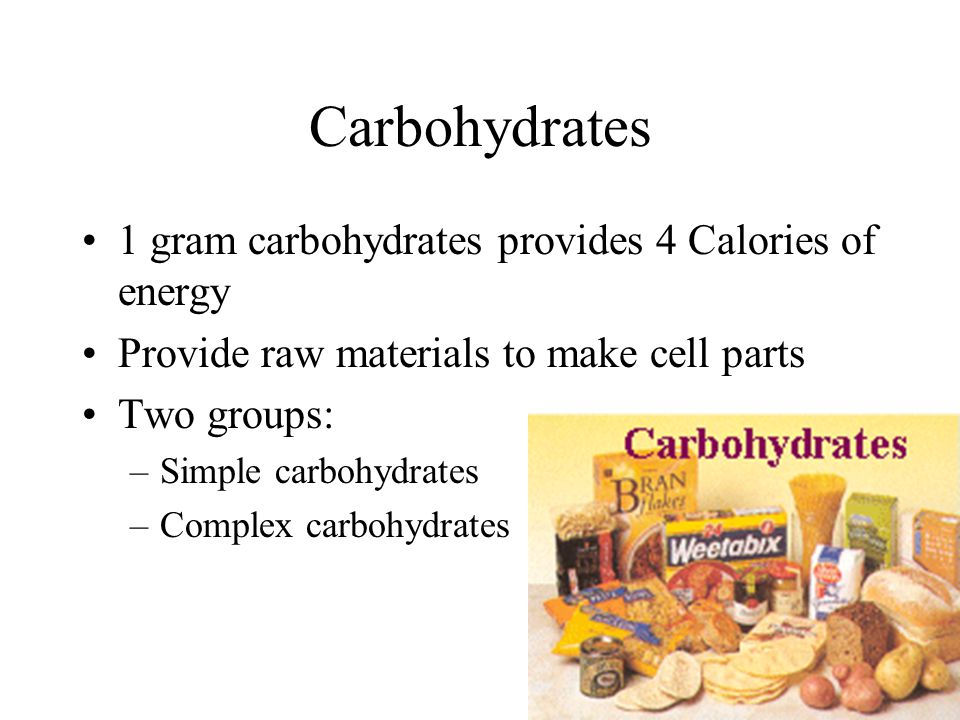 Carbohydrates 1 gram carbohydrates provides 4 Calories of energy