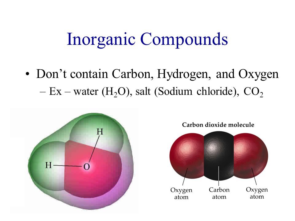 Inorganic Compounds Don’t contain Carbon, Hydrogen, and Oxygen