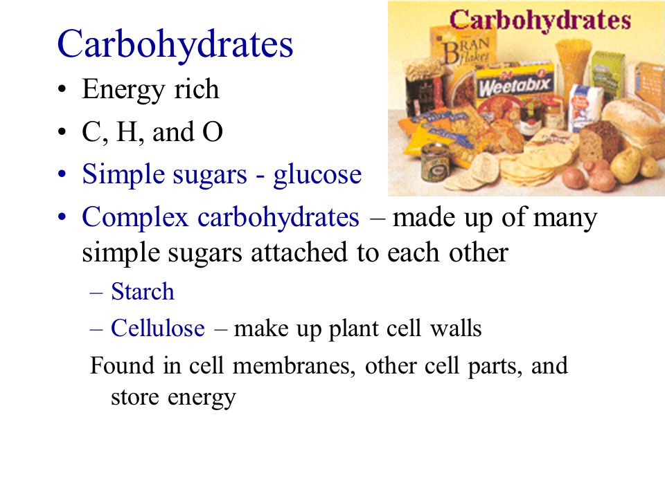Carbohydrates Energy rich C, H, and O Simple sugars - glucose