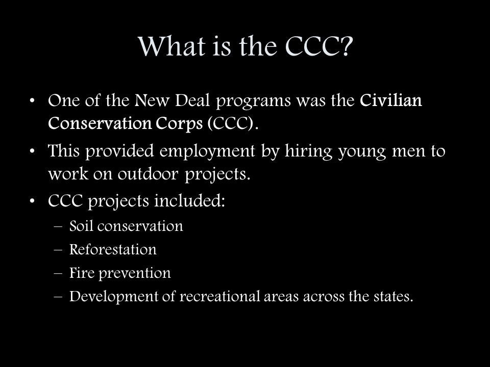 What is the CCC One of the New Deal programs was the Civilian Conservation Corps (CCC).