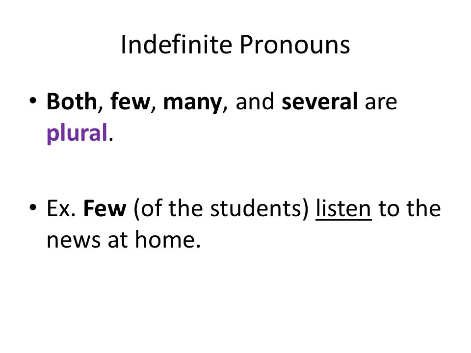 Indefinite Pronouns Both, few, many, and several are plural.