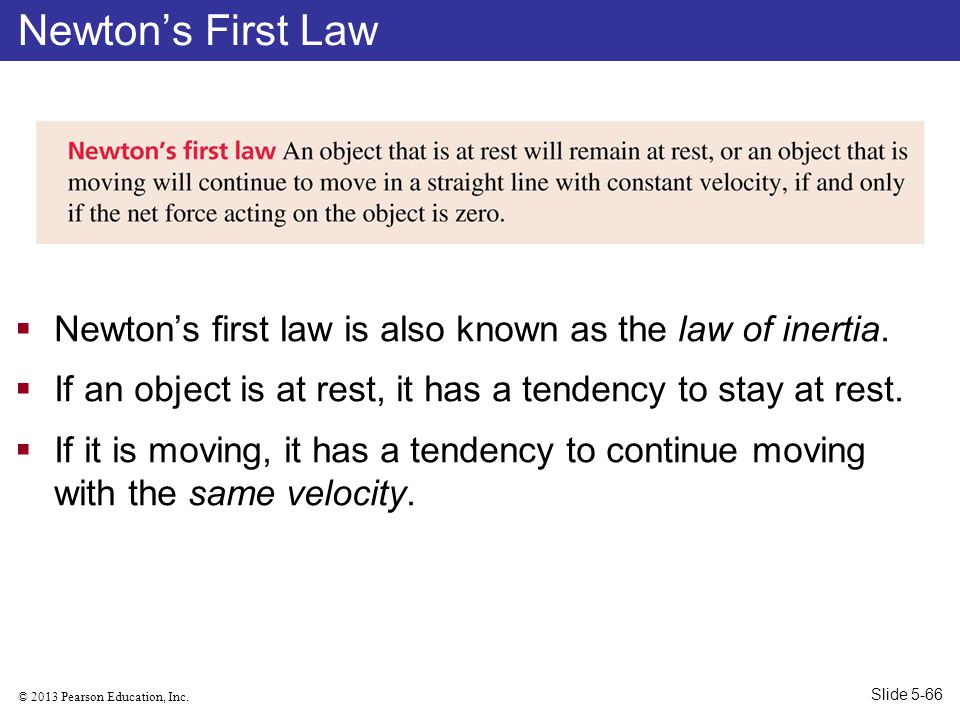 Newton’s First Law Newton’s first law is also known as the law of inertia. If an object is at rest, it has a tendency to stay at rest.