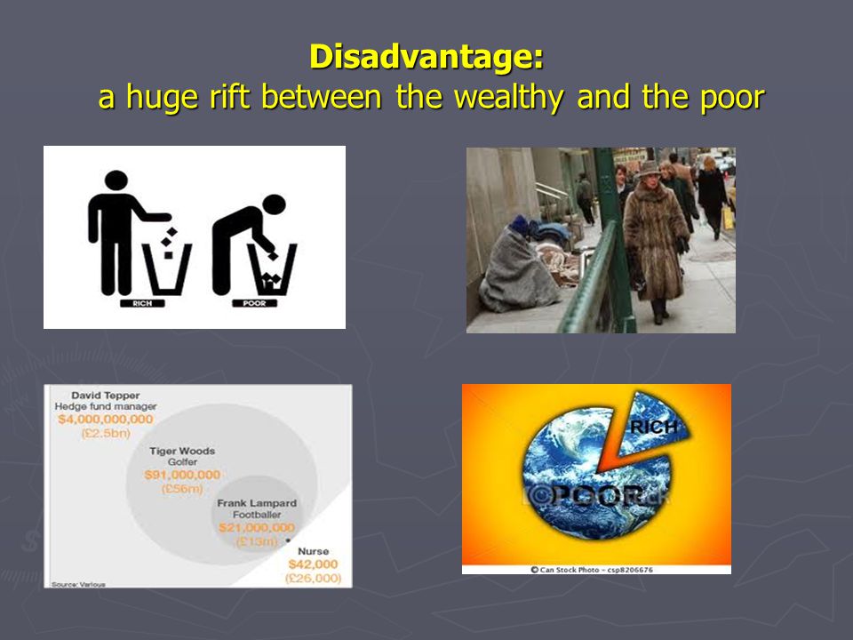 Disadvantage: a huge rift between the wealthy and the poor
