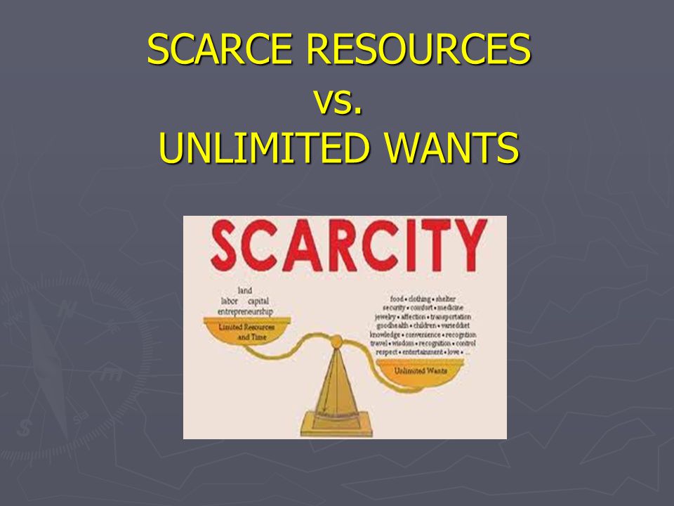 SCARCE RESOURCES vs. UNLIMITED WANTS