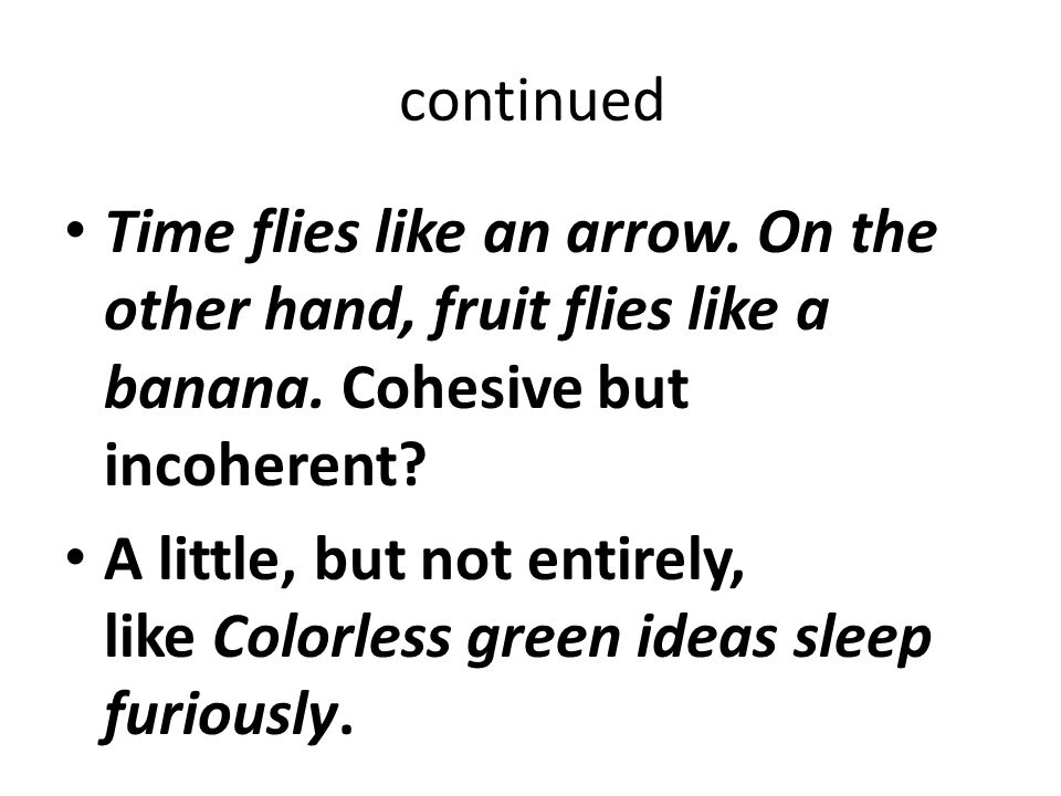 continued Time flies like an arrow. On the other hand, fruit flies like a banana. Cohesive but incoherent