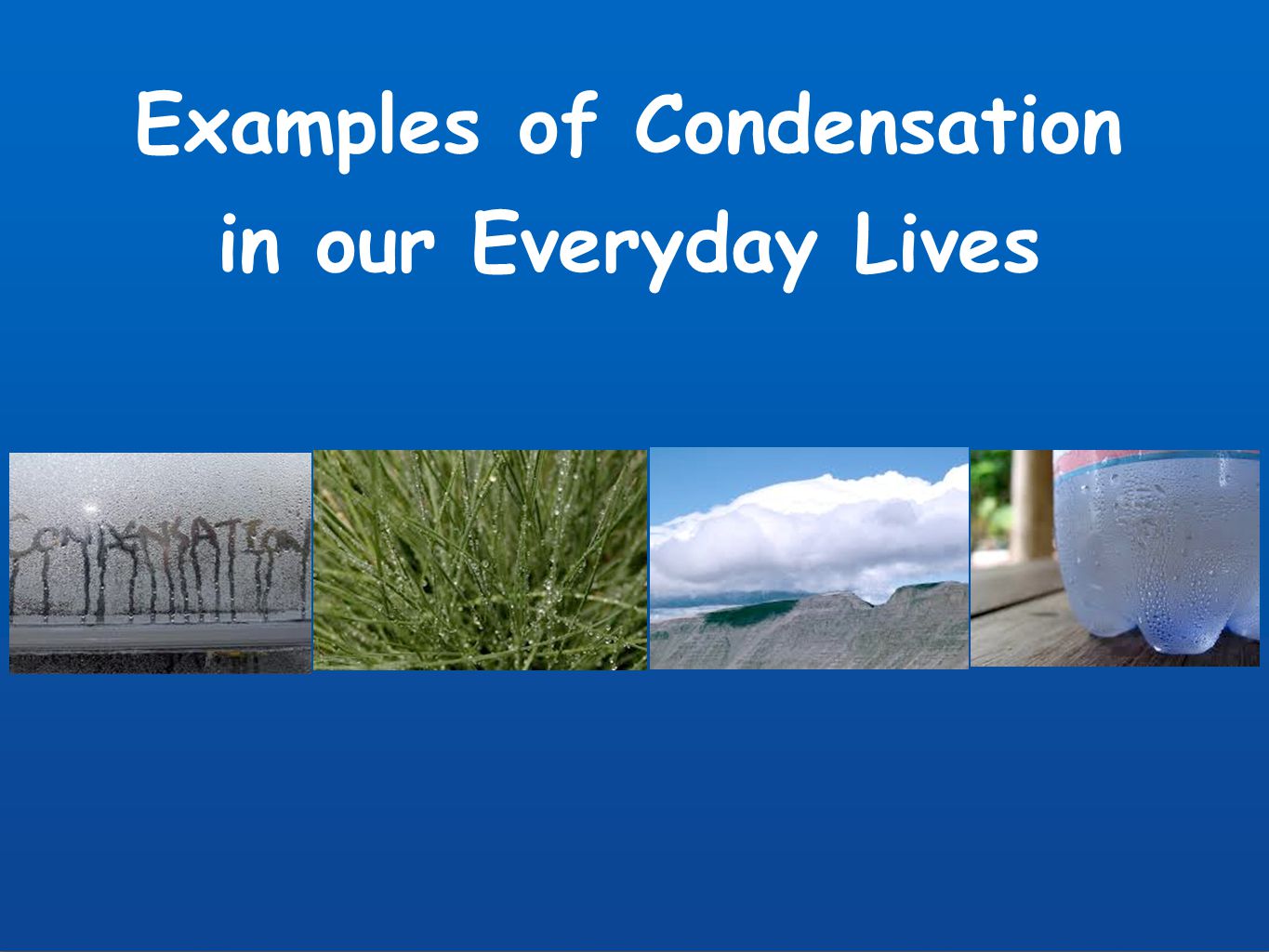 Examples of Condensation in our Everyday Lives