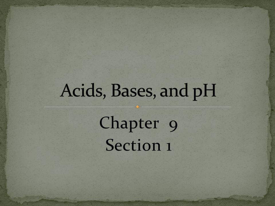Acids, Bases, and pH Chapter 9 Section 1