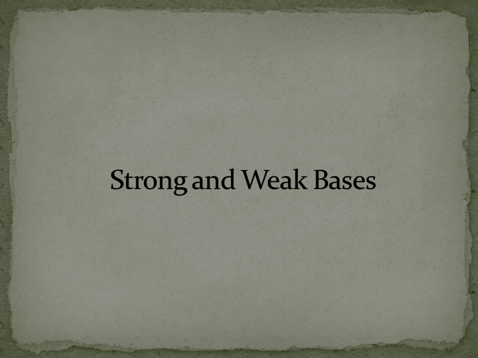 Strong and Weak Bases