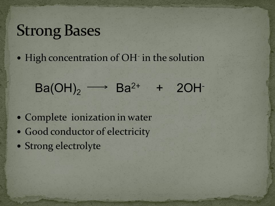 Strong Bases High concentration of OH- in the solution