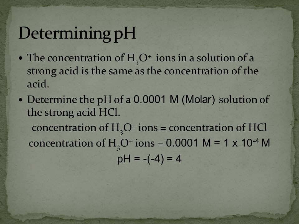 Determining pH The concentration of H3O+ ions in a solution of a strong acid is the same as the concentration of the acid.