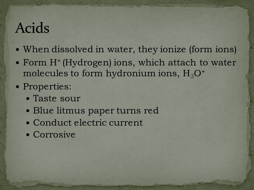 Acids When dissolved in water, they ionize (form ions)