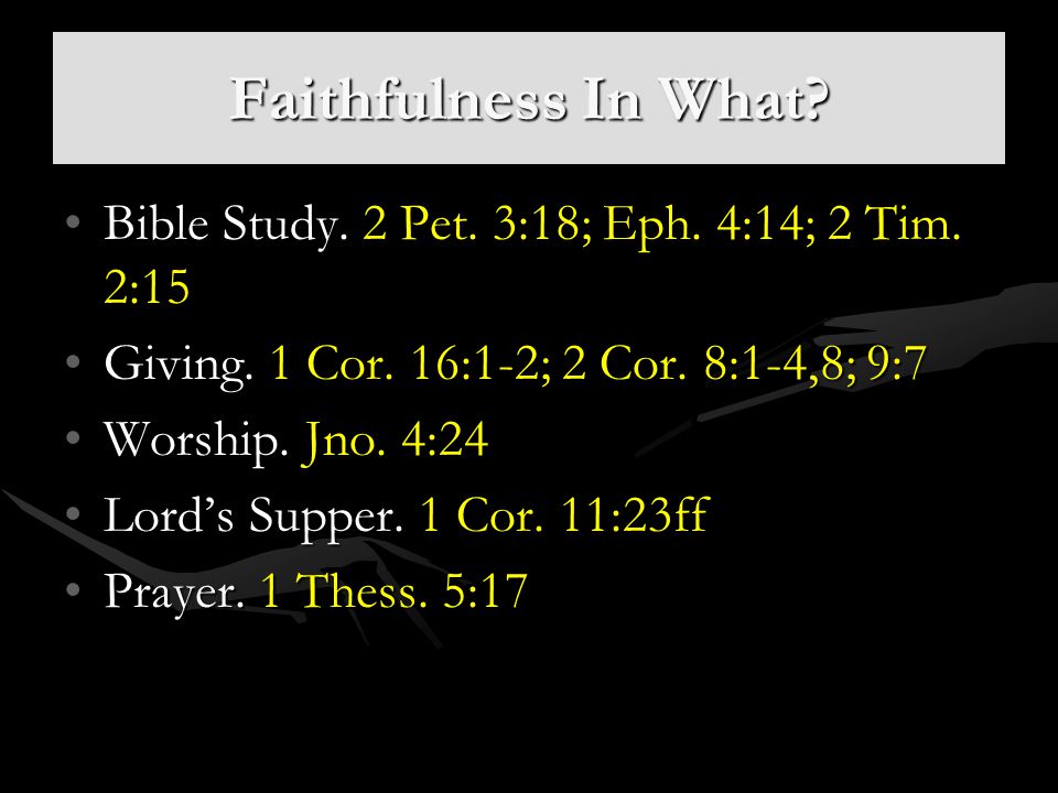 Faithfulness In What Bible Study. 2 Pet. 3:18; Eph. 4:14; 2 Tim. 2:15