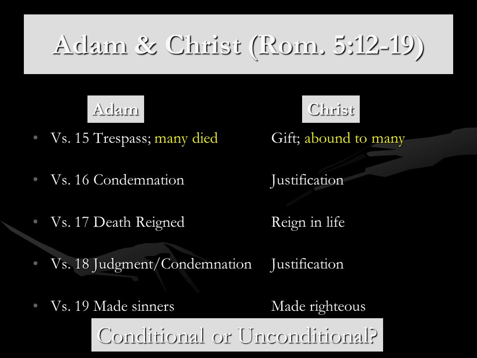 Adam & Christ (Rom. 5:12-19) Conditional or Unconditional Adam Christ