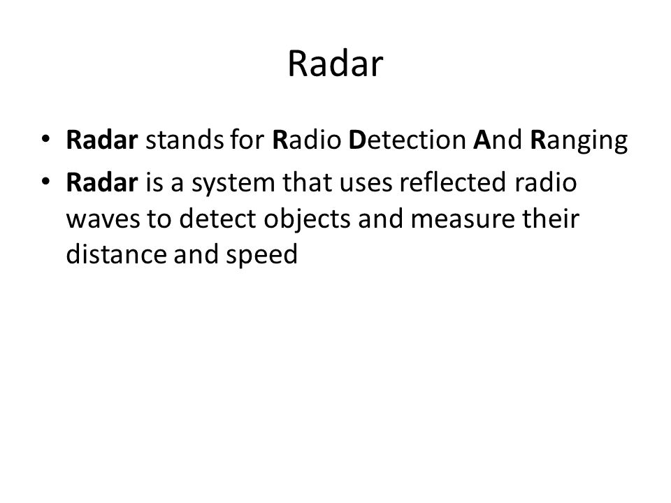 Radar Radar stands for Radio Detection And Ranging