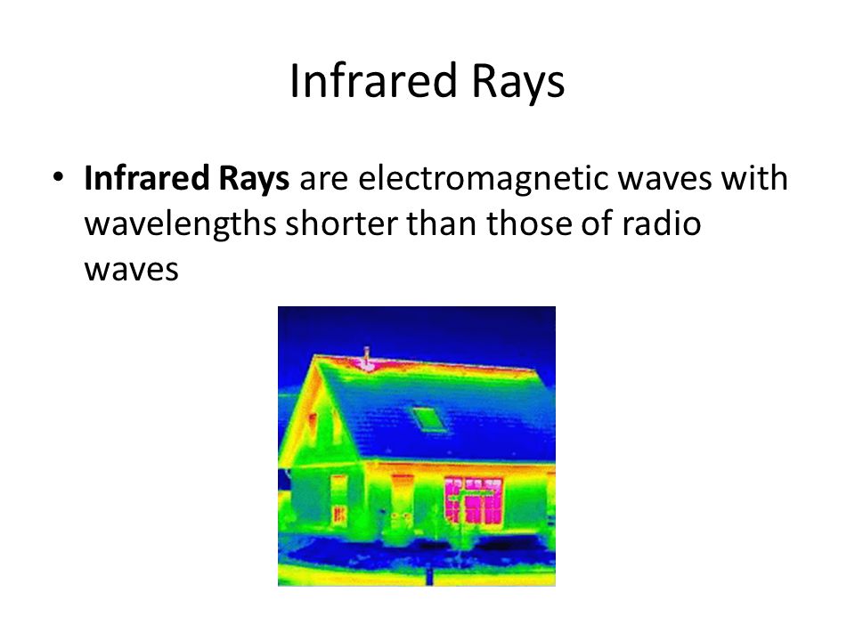 Infrared Rays Infrared Rays are electromagnetic waves with wavelengths shorter than those of radio waves.