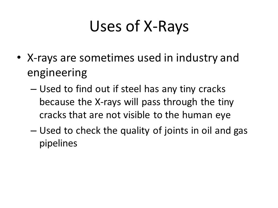 Uses of X-Rays X-rays are sometimes used in industry and engineering