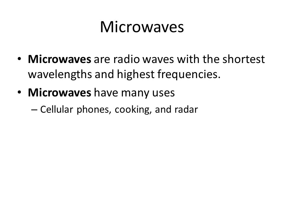 Microwaves Microwaves are radio waves with the shortest wavelengths and highest frequencies. Microwaves have many uses.