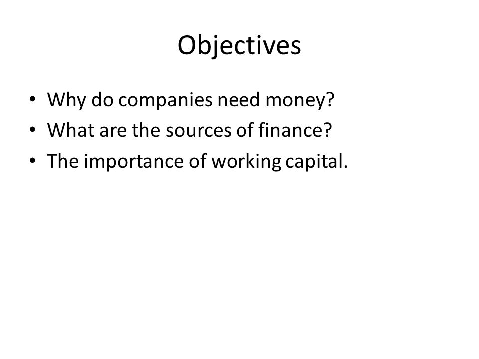 Objectives Why do companies need money