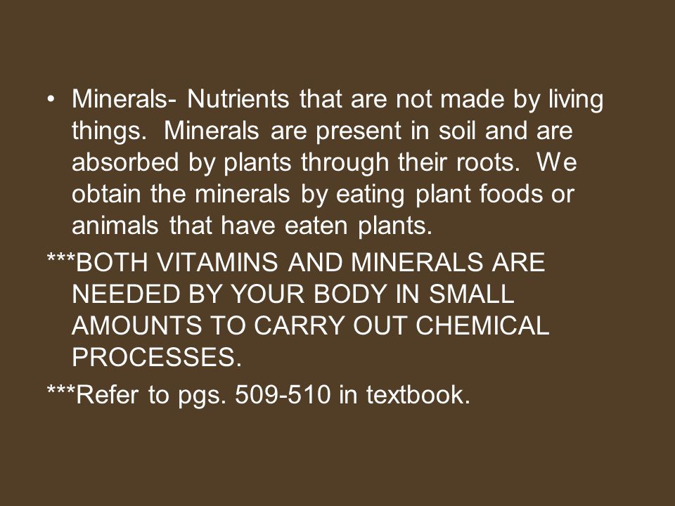 Minerals- Nutrients that are not made by living things