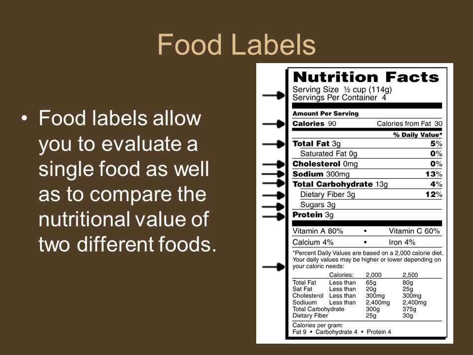 Food Labels Food labels allow you to evaluate a single food as well as to compare the nutritional value of two different foods.