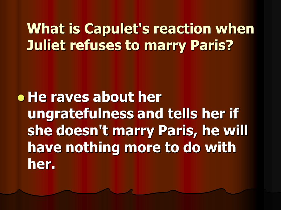 What is Capulet s reaction when Juliet refuses to marry Paris