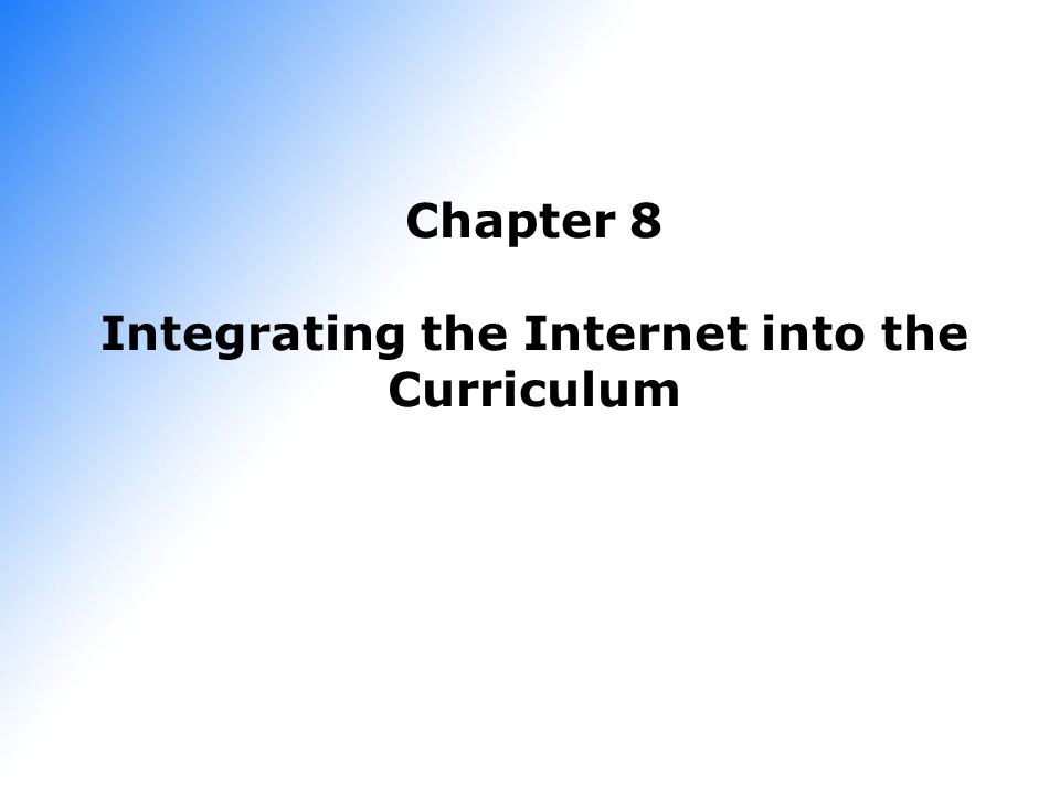 Chapter 8 Integrating the Internet into the Curriculum