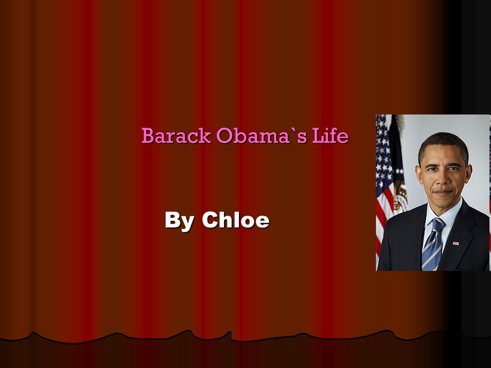 Barack Obama`s Life By Chloe