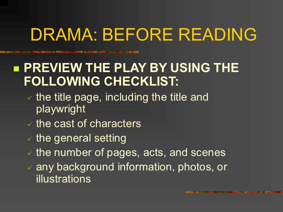 DRAMA: BEFORE READING PREVIEW THE PLAY BY USING THE FOLLOWING CHECKLIST: the title page, including the title and playwright.
