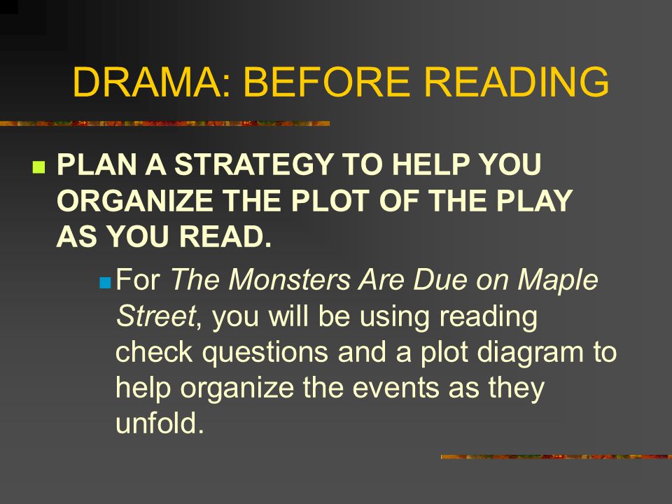DRAMA: BEFORE READING PLAN A STRATEGY TO HELP YOU ORGANIZE THE PLOT OF THE PLAY AS YOU READ.