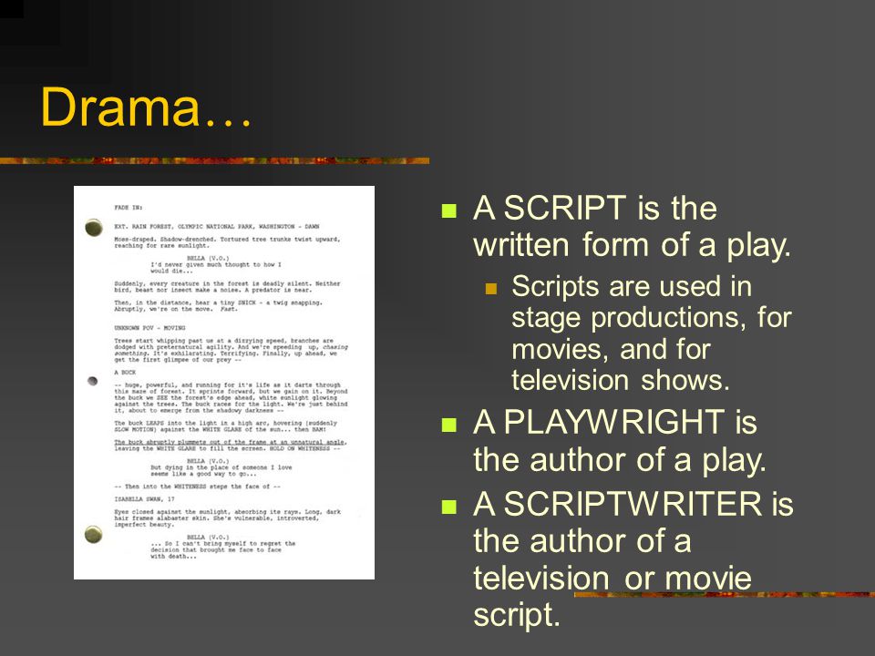 Drama… A SCRIPT is the written form of a play.
