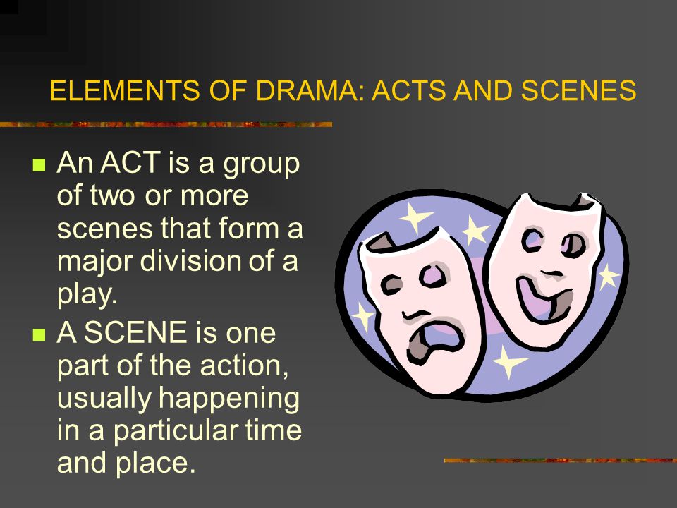 ELEMENTS OF DRAMA: ACTS AND SCENES