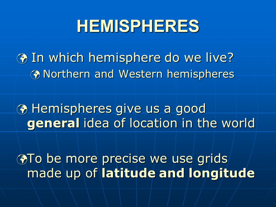 HEMISPHERES In which hemisphere do we live