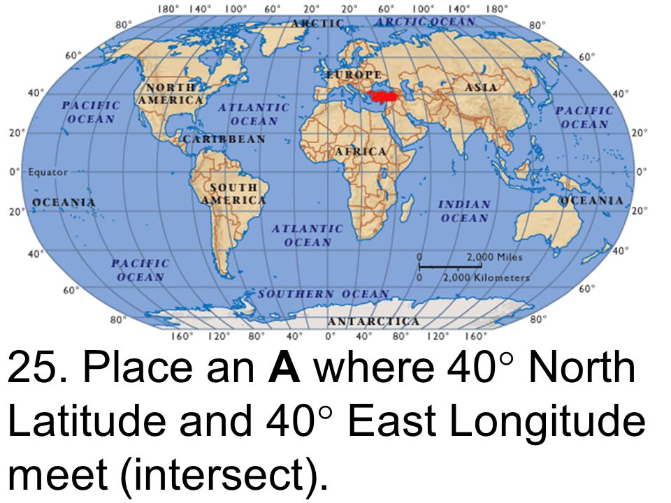 25. Place an A where 40 North Latitude and 40 East Longitude meet (intersect).