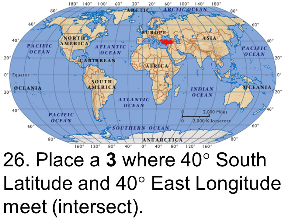 26. Place a 3 where 40 South Latitude and 40 East Longitude meet (intersect).