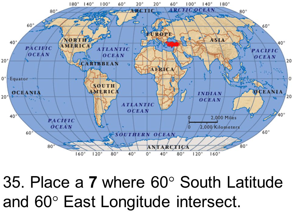 35. Place a 7 where 60 South Latitude and 60 East Longitude intersect.