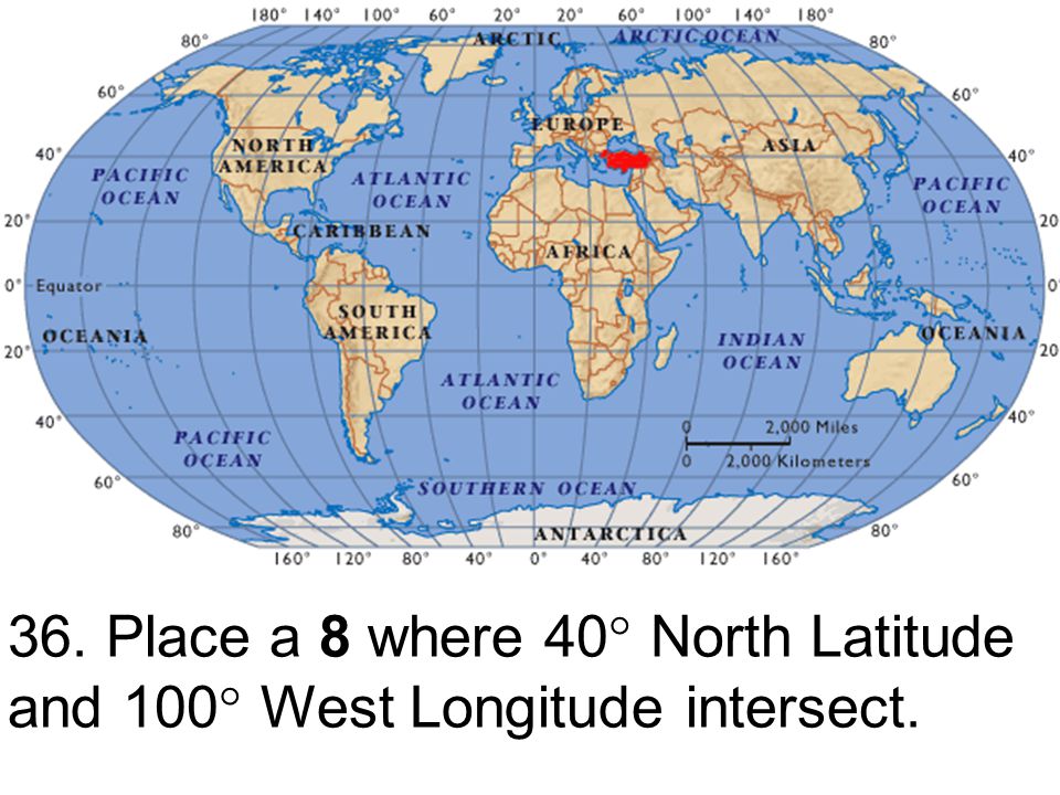36. Place a 8 where 40 North Latitude and 100 West Longitude intersect.