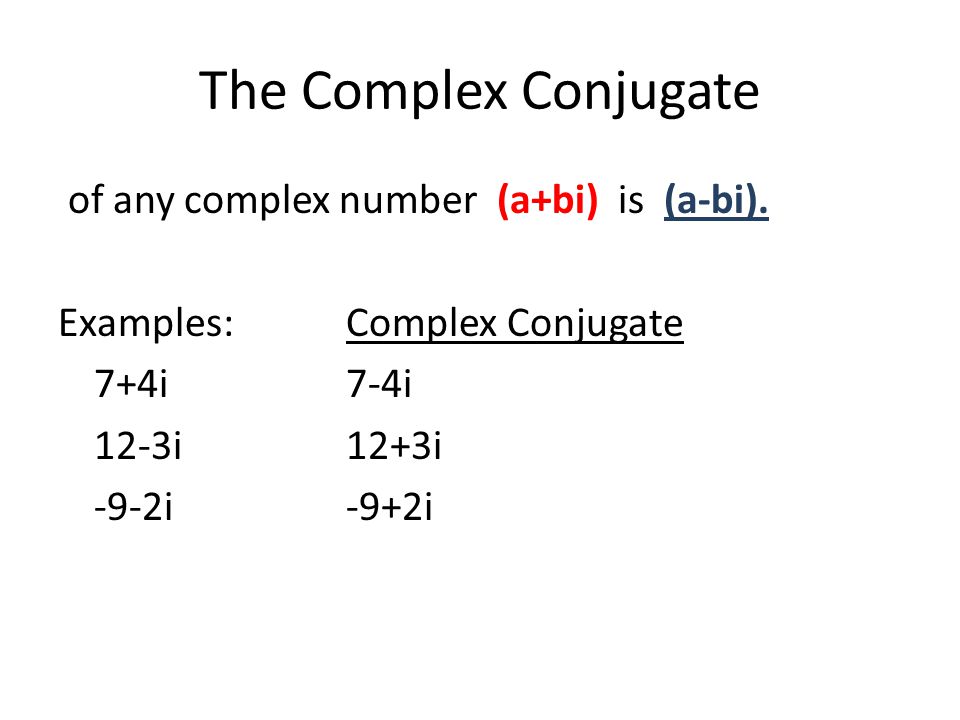 The Complex Conjugate of any complex number (a+bi) is (a-bi).