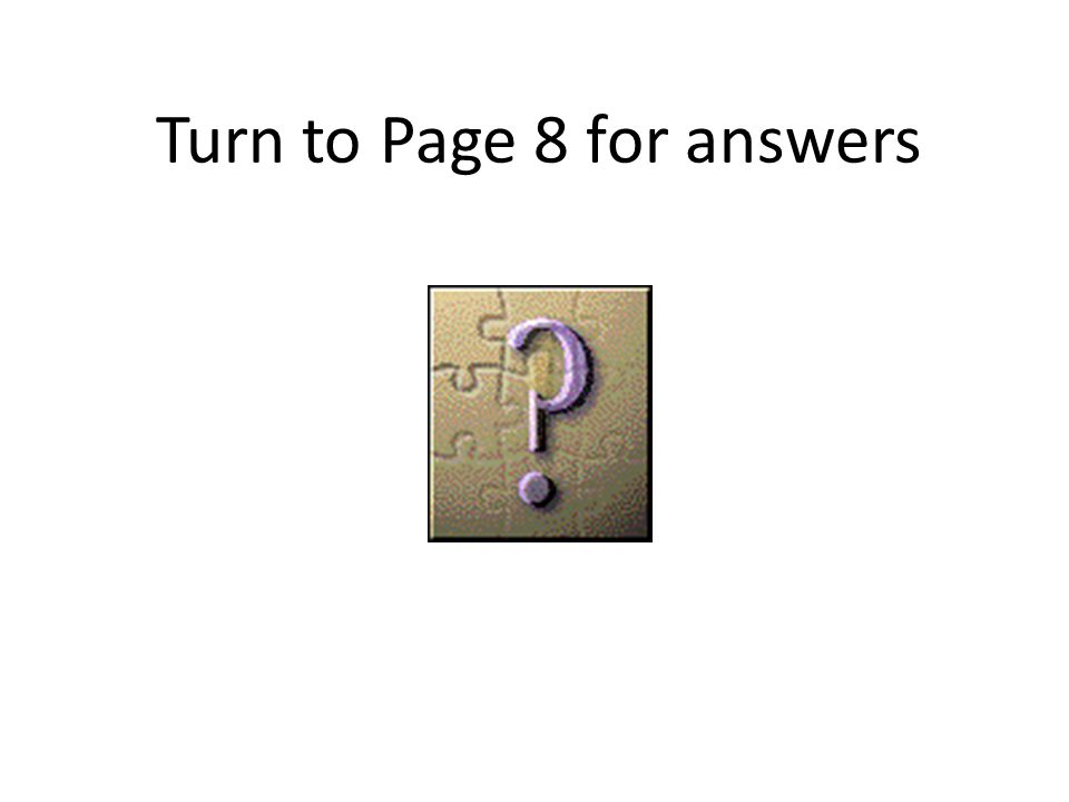 Turn to Page 8 for answers