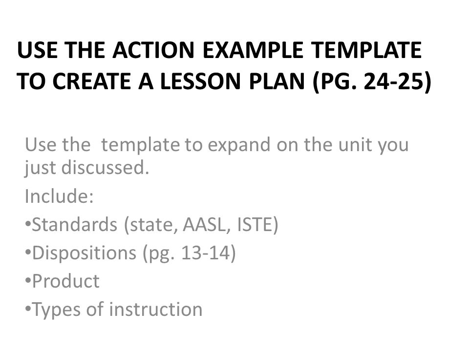 Use the Action Example Template to create a lesson plan (pg )