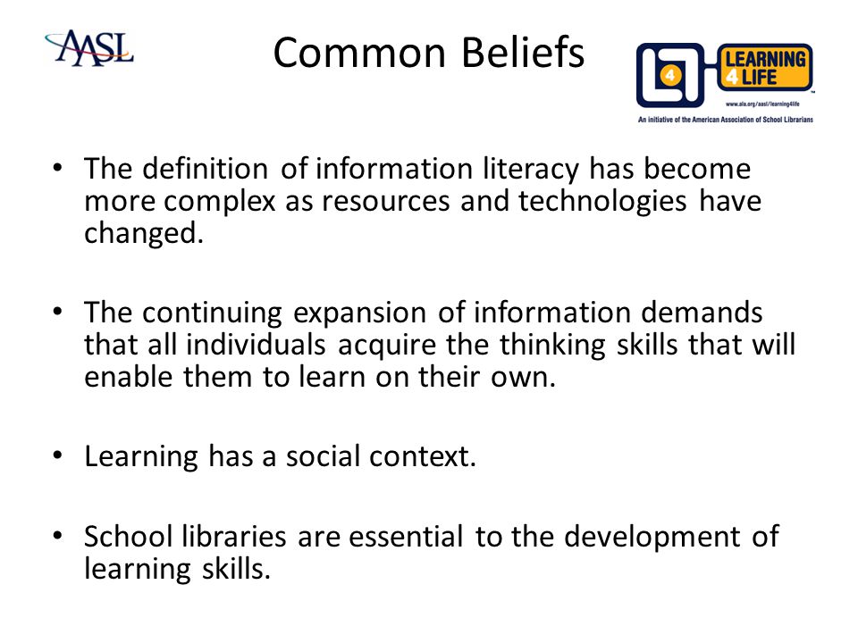 Common Beliefs The definition of information literacy has become more complex as resources and technologies have changed.