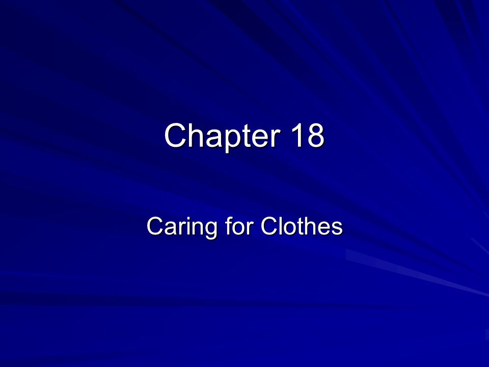 Chapter 18 Caring for Clothes