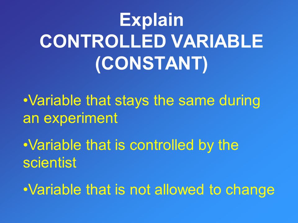 Explain CONTROLLED VARIABLE (CONSTANT)