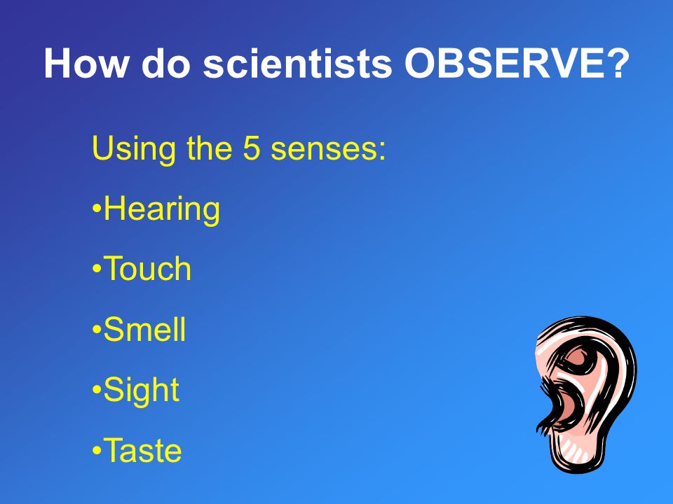 How do scientists OBSERVE
