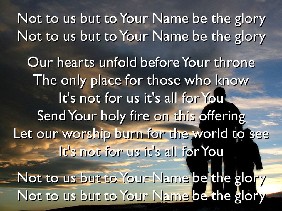 Not to us but to Your Name be the glory